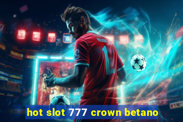 hot slot 777 crown betano