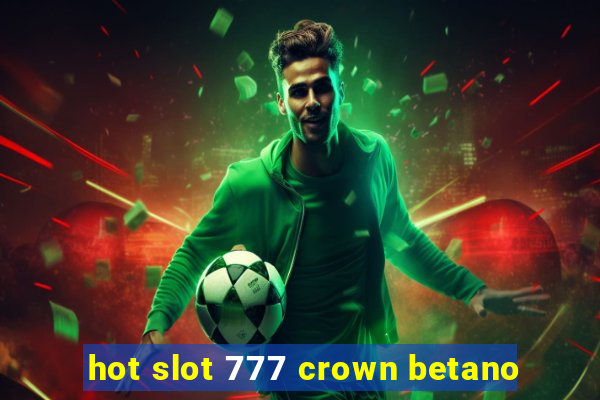 hot slot 777 crown betano