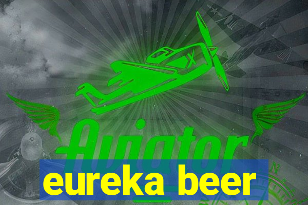 eureka beer