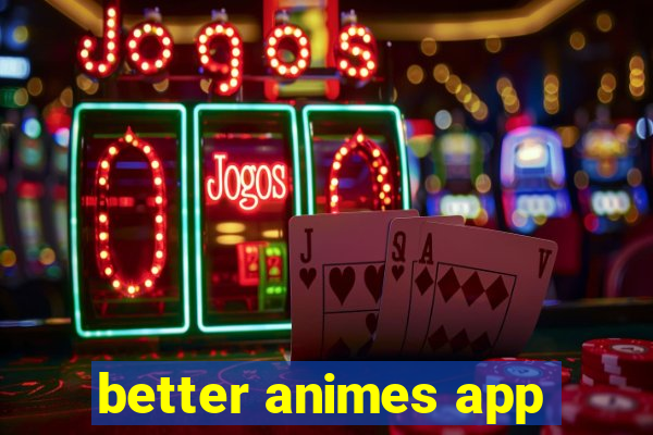 better animes app