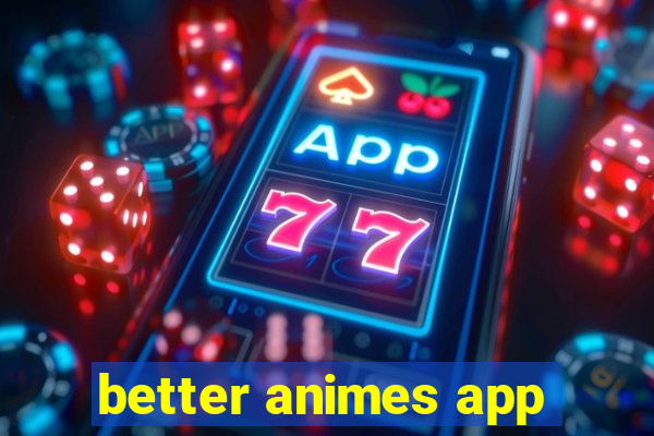 better animes app