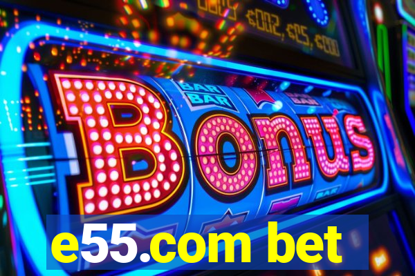 e55.com bet