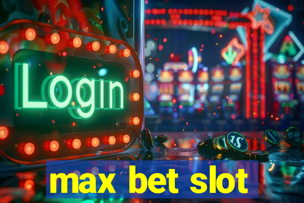 max bet slot