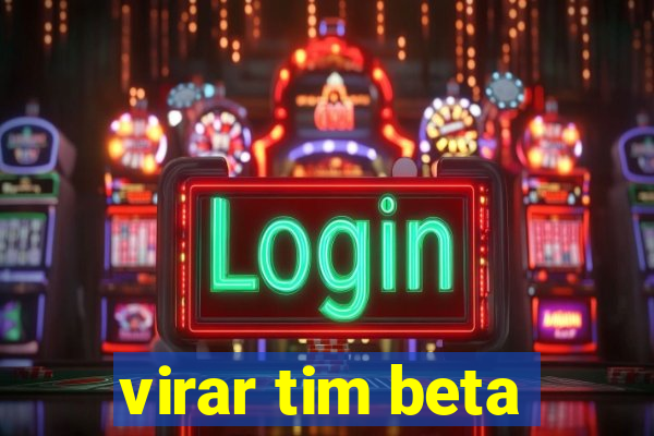 virar tim beta