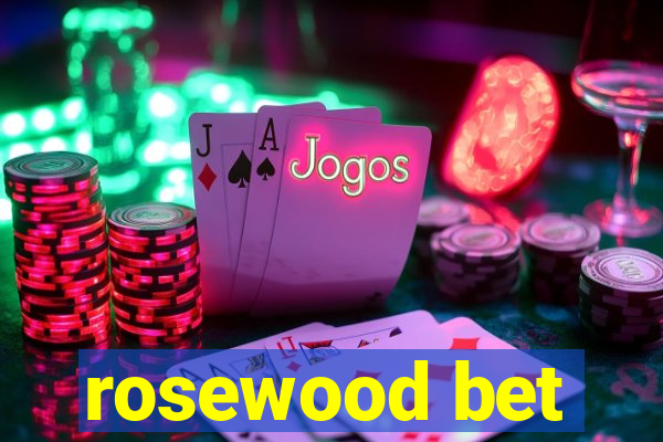 rosewood bet