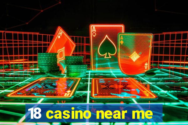 18 casino near me