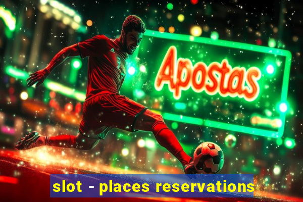 slot - places reservations