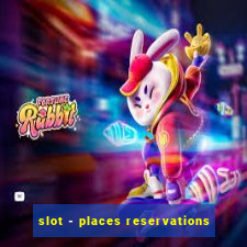 slot - places reservations