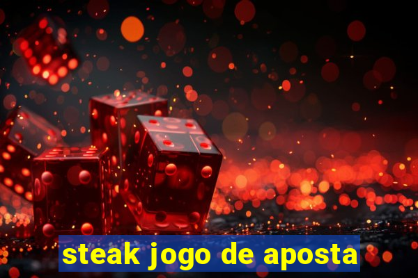 steak jogo de aposta