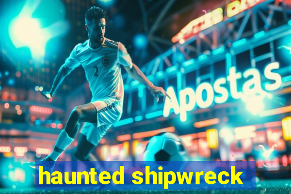 haunted shipwreck