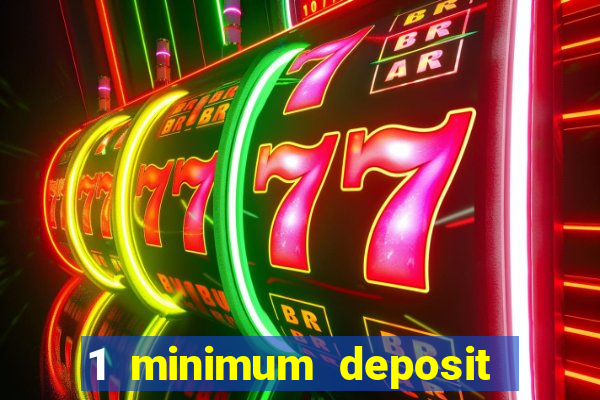 1 minimum deposit mobile casino