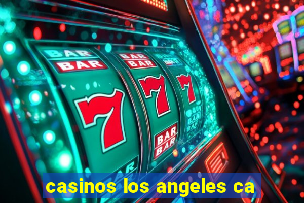 casinos los angeles ca