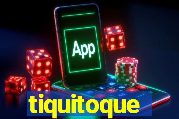 tiquitoque