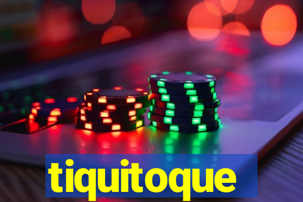 tiquitoque