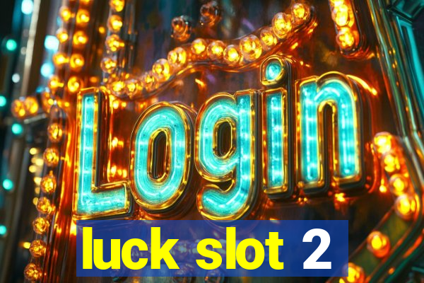 luck slot 2