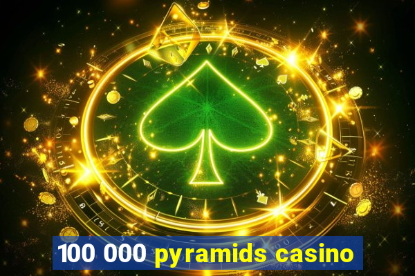 100 000 pyramids casino