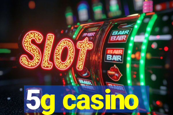 5g casino