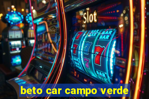 beto car campo verde