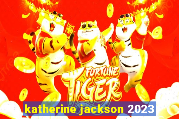 katherine jackson 2023