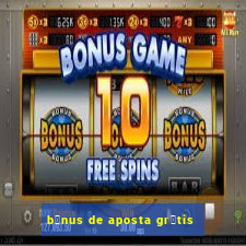 b么nus de aposta gr谩tis