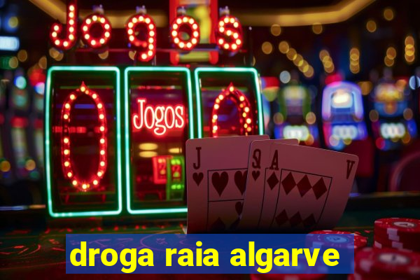 droga raia algarve