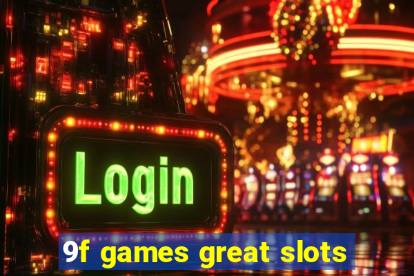 9f games great slots