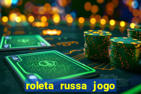 roleta russa jogo como funciona