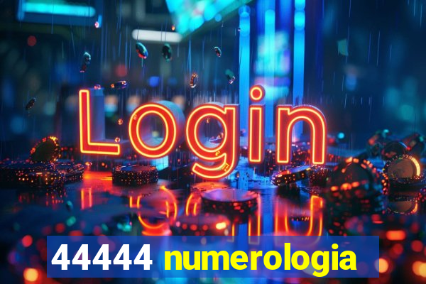 44444 numerologia