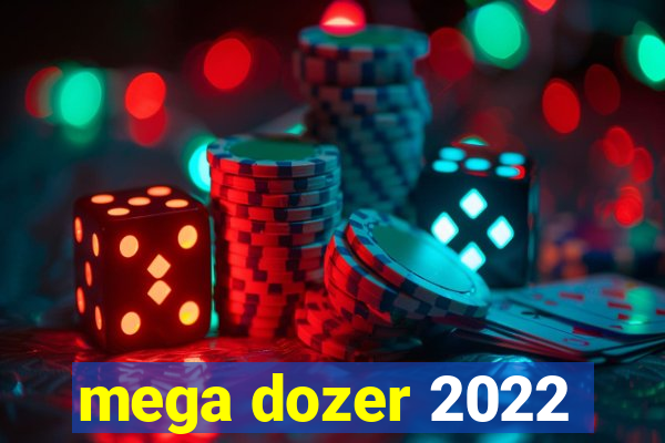 mega dozer 2022