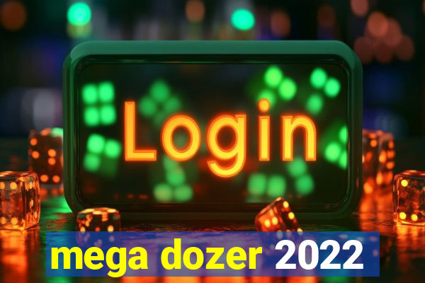 mega dozer 2022