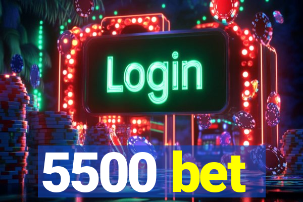 5500 bet