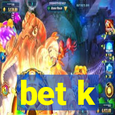 bet k