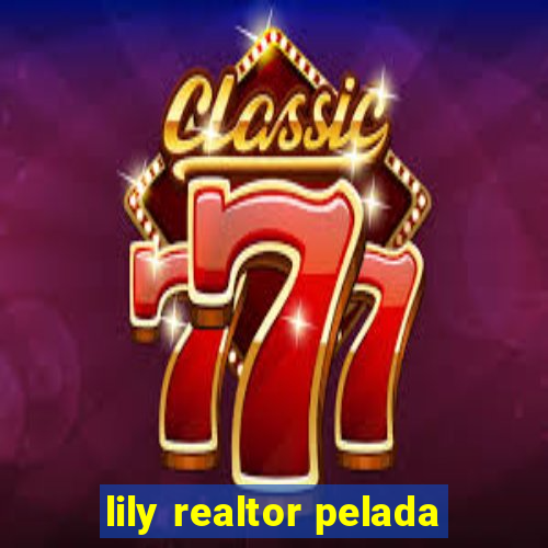 lily realtor pelada