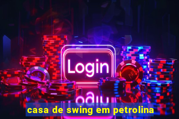 casa de swing em petrolina