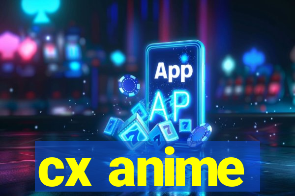 cx anime