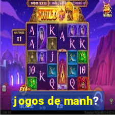 jogos de manh?