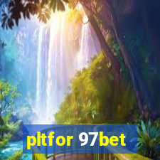 pltfor 97bet