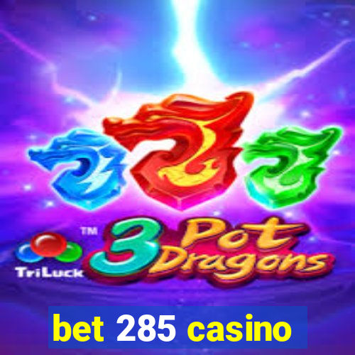 bet 285 casino