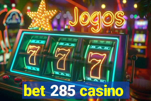 bet 285 casino