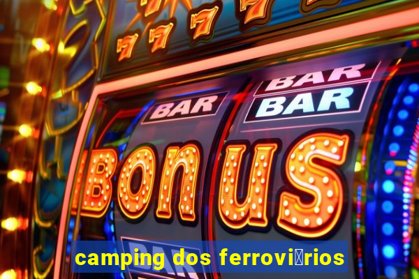 camping dos ferrovi谩rios