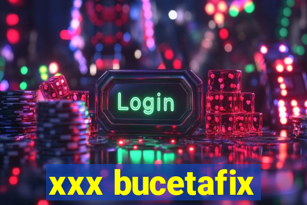 xxx bucetafix