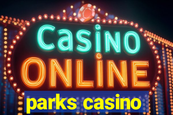 parks casino