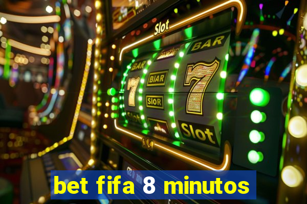 bet fifa 8 minutos