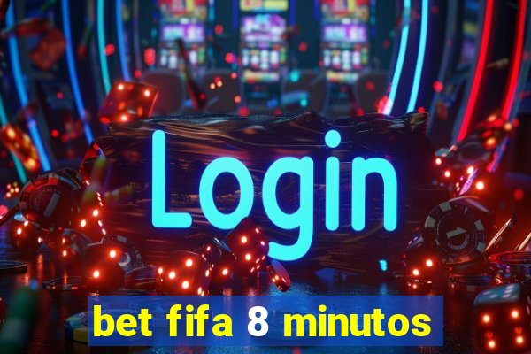 bet fifa 8 minutos