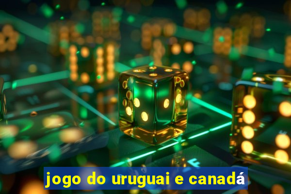 jogo do uruguai e canadá