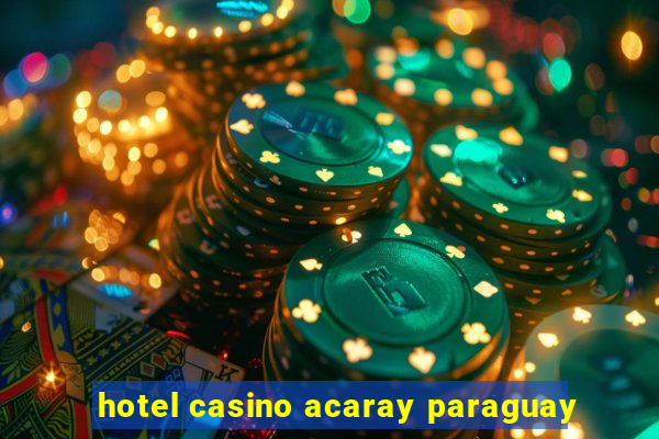 hotel casino acaray paraguay