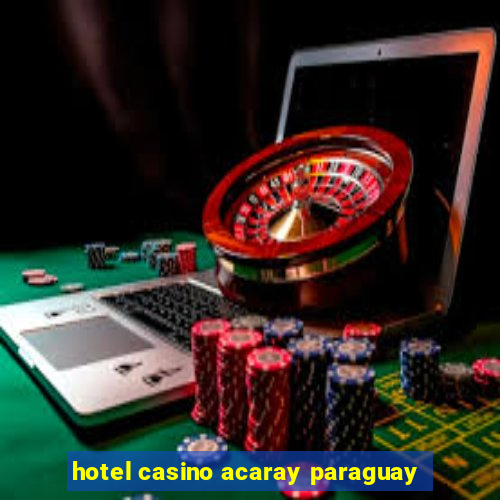 hotel casino acaray paraguay