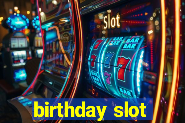 birthday slot