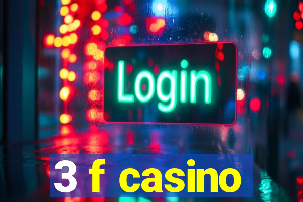 3 f casino