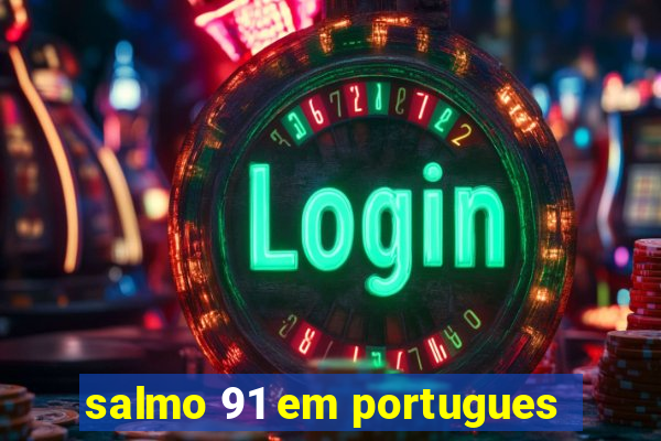 salmo 91 em portugues